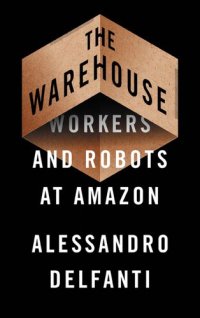 cover of the book The Warehouse: workers and robots at Amazon