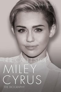 cover of the book She Can't Stop--Miley Cyrus: The Biography