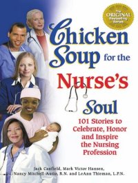 cover of the book Chicken Soup for the Nurse's Soul: 101 Stories to Celebrate, Honor and Inspire the Nursing Profession