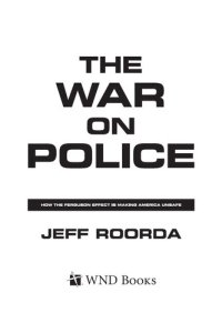 cover of the book The War on Police: How the Ferguson Effect is Making America Unsafe