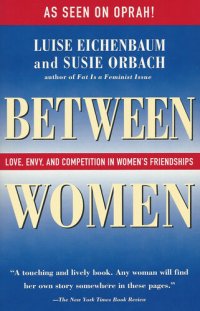 cover of the book Between Women: Love, Envy, and Competition in Women's Friendships