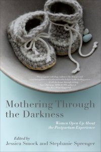 cover of the book Mothering Through the Darkness: Women Open Up about the Postpartum Experience