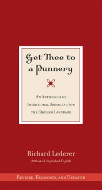 cover of the book Get Thee to a Punnery: An Anthology of Intentional Assaults Upon the English Language