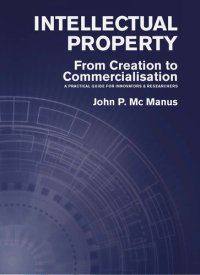 cover of the book Intellectual Property: From Creation to Commercialisation: A Practical Guide for Innovators & Researchers