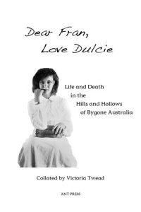 cover of the book Dear Fran, Love Dulcie: Life and Death in the Hills and Hollows of Bygone Australia