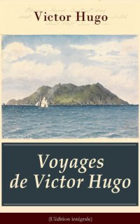 cover of the book Voyages de Victor Hugo: (L'édition intégrale)