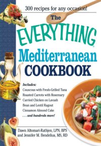 cover of the book The Everything Mediterranean Cookbook: An Enticing Collection of 300 Healthy, Delicious Recipes from the Land of Sun and Sea