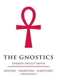 cover of the book The Gnostics: History - Tradition - Scriptures - Influence