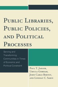 cover of the book Public Libraries, Public Policies, and Political Processes: Serving and Transforming Communities in Times of Economic and Political Constraint