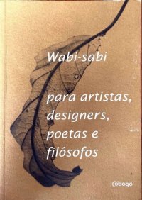 cover of the book Wabi-sabi: para artistas, designers, poetas e filósofos