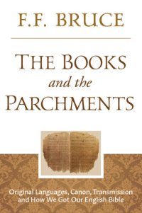 cover of the book The Books and the Parchments: Original Languages, Canon, Transmission, & How We Got Our English Bible