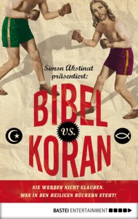 cover of the book Bibel vs. Koran: Sie werden nicht glauben, was in den heiligen Büchern steht!