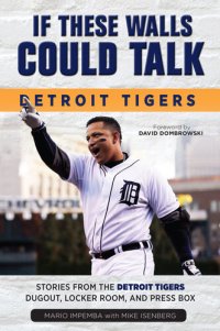 cover of the book Detroit Tigers: Stories from the Detroit Tigers' Dugout, Locker Room, and Press Box