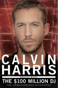 cover of the book Calvin Harris: The $100 Million DJ