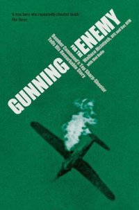 cover of the book Gunning for the Enemy: Bomber Command's Top Sharp Shooter Tells his Remarkable Story