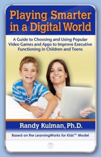 cover of the book Playing Smarter in a Digital World: A Guide to Choosing and Using Popular Video Games and Apps to Improve Executive Functioning in Children and Teens