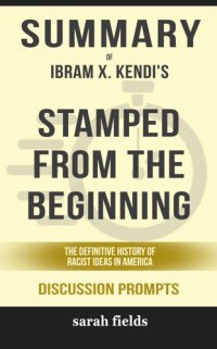 cover of the book Summary of Stamped from the Beginning: The Definitive History of Racist Ideas in America by Ibram X. Kendi (Discussion Prompts)