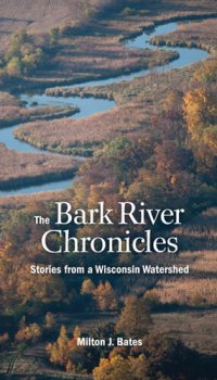 cover of the book The Bark River Chronicles: Stories from a Wisconsin Watershed