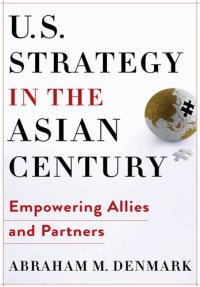 cover of the book U.S. Strategy in the Asian Century: Empowering Allies and Partners