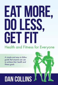 cover of the book Eat More, Do Less, Get Fit: Health and Fitness for Everyone