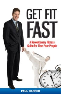 cover of the book Get Fit Fast: A Revolutionary Fitness Guide for Time Poor People