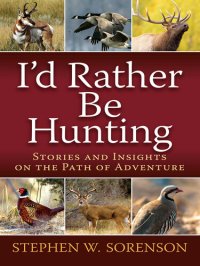 cover of the book I'd Rather Be Hunting: Stories and Insights on the Path of Adventure