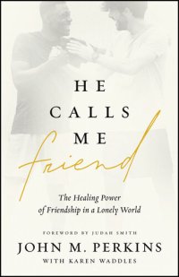 cover of the book He Calls Me Friend: The Healing Power of Friendship in a Lonely World