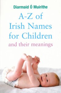 cover of the book A–Z of Irish Names for Children and Their Meanings: Finding the Perfect Irish Name for Your New Baby