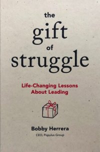 cover of the book The Gift of Struggle: Life-Changing Lessons about Leading