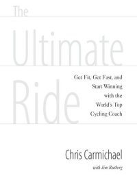 cover of the book The Ultimate Ride: Get Fit, Get Fast, and Start Winning with the World's Top Cycling Coach