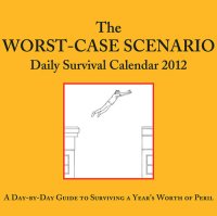 cover of the book The Worst-Case Scenario 2012 Daily Survival Calendar