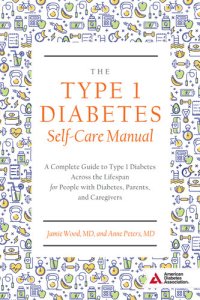 cover of the book The Type 1 Diabetes Self-Care Manual: A Complete Guide to Type 1 Diabetes Across the Lifespan