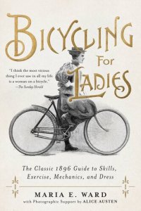 cover of the book Bicycling for Ladies: The Classic 1896 Guide to Skills, Exercise, Mechanics, and Dress