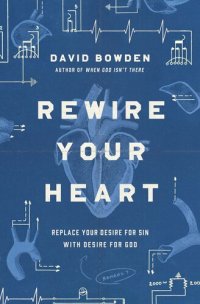 cover of the book Rewire Your Heart: Replace Your Desire for Sin with Desire For God