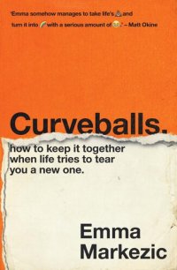 cover of the book Curveballs: How to Keep It Together when Life Tries to Tear You a New One