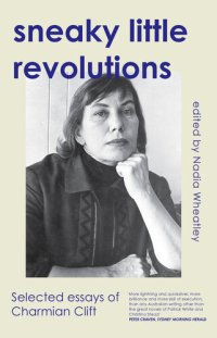 cover of the book Sneaky Little Revolutions: Selected essays of Charmian Clift