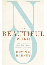 cover of the book No Is a Beautiful Word: Hope and Help for the Overcommitted and (Occasionally) Exhausted