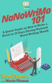 cover of the book NaNoWriMo 101: A Quick Guide on How to Write a Novel in 30 Days During National Novel Writing Month