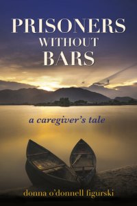 cover of the book Prisoners Without Bars: A Caregivers Tale