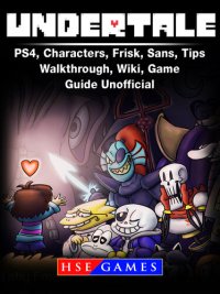 cover of the book Undertale PS4, Characters, Frisk, Sans, Tips, Walkthrough, Wiki, Game Guide Unofficial