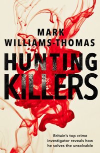 cover of the book Hunting Killers: o	Britain's top crime investigator reveals how he solves the unsolvable