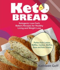 cover of the book Keto Bread: Ketogenic Low-Carb Bakers Recipes for Healthy Living and Weight Loss (Perfect Keto Loaves, Waffles, Cookies, Muffins, Buns and Keto Snacks)