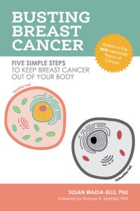 cover of the book Busting Breast Cancer: Five Simple Steps to Keep Breast Cancer Out of Your Body