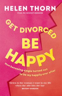 cover of the book Get Divorced, Be Happy: How becoming single turned out to be my happily ever after