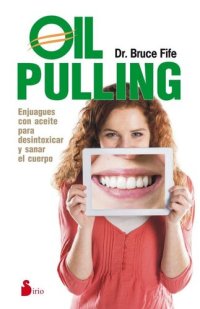 cover of the book Oil pulling: Enjuagues con aceite para desintoxicar y sanar el cuerpo