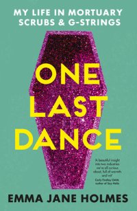 cover of the book One Last Dance: My Life in Mortuary Scrubs and G-strings