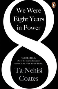 cover of the book We Were Eight Years in Power: 'One of the foremost essayists on race in the West' Nikesh Shukla, author of The Good Immigrant