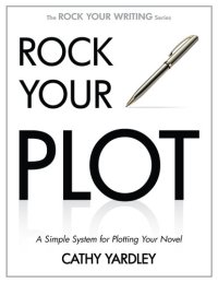 cover of the book Rock Your Plot: A Simple System for Plotting Your Novel