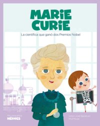 cover of the book Marie Curie: La científica que ganó dos Premios Nobel