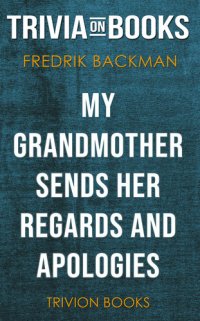 cover of the book My Grandmother Sends Her Regards and Apologies by Fredrik Backman (Trivia-On-Books)